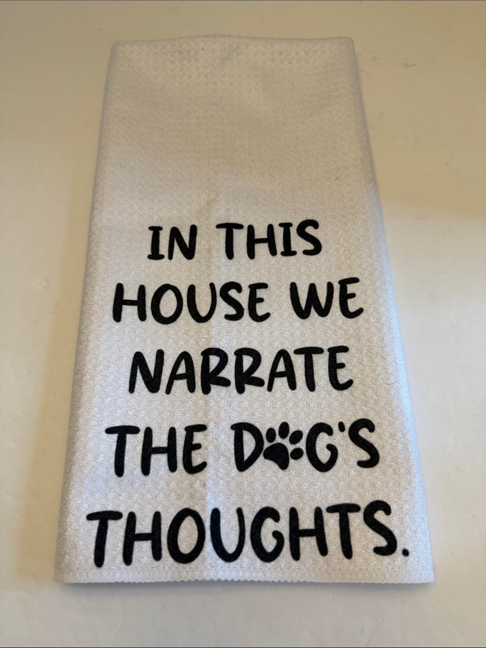 Kitchen Towel - "In This House We Narrate The Dog's Thoughts"